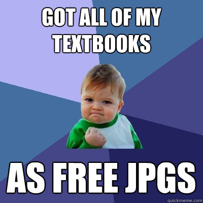 Got all of my textbooks as free jpgs  Success Kid