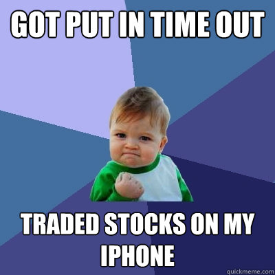 Got put in time out traded stocks on my iPhone  Success Kid