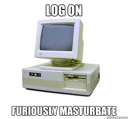 Log on Furiously masturbate   Your First Computer