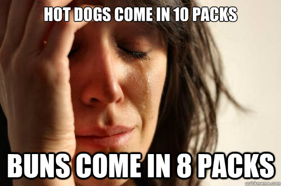 Hot dogs come in 10 packs buns come in 8 packs  First World Problems