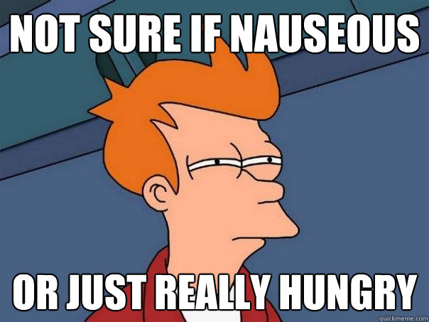 Not sure if nauseous or just really hungry  Futurama Fry