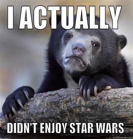 I ACTUALLY DIDN'T ENJOY STAR WARS Confession Bear