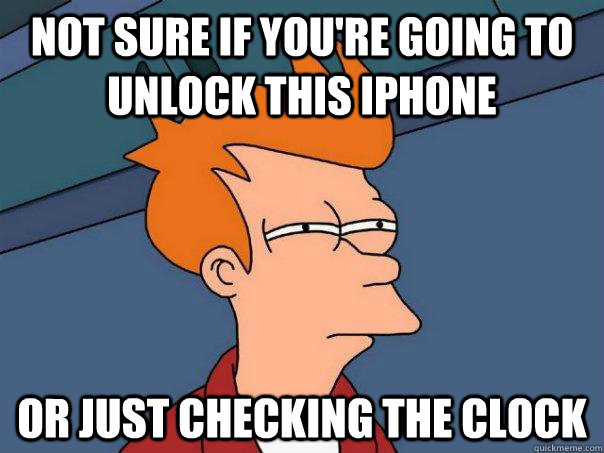 Not sure if you're going to unlock this iPhone Or just checking the clock  Futurama Fry