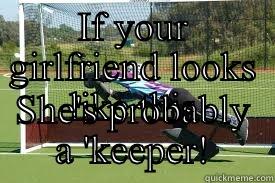 If your girlfriend looks like this - IF YOUR GIRLFRIEND LOOKS LIKE THIS SHE'S PROBABLY A 'KEEPER! Misc