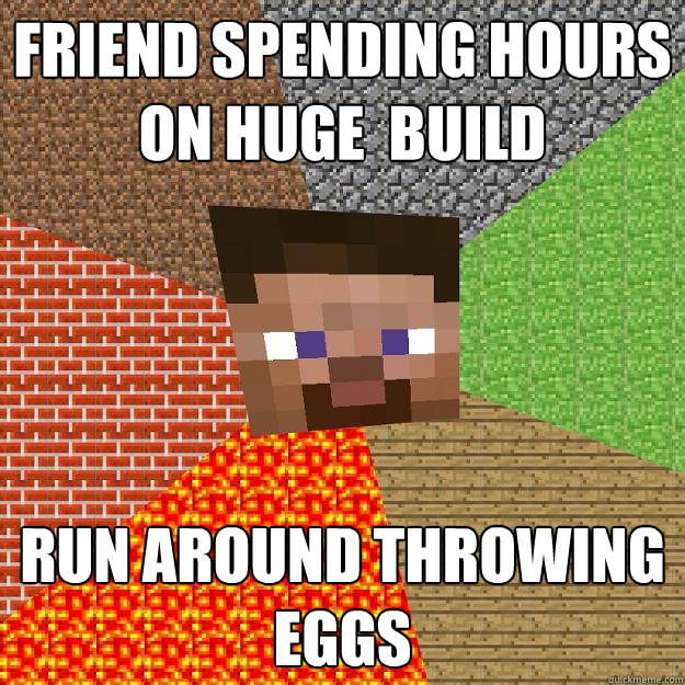 FRIEND SPENDING HOURS ON HUGE  BUILD RUN AROUND THROWING EGGS  Minecraft