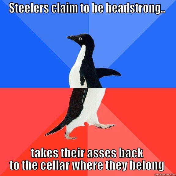 headstrong lol - STEELERS CLAIM TO BE HEADSTRONG.. TAKES THEIR ASSES BACK TO THE CELLAR WHERE THEY BELONG Socially Awkward Awesome Penguin