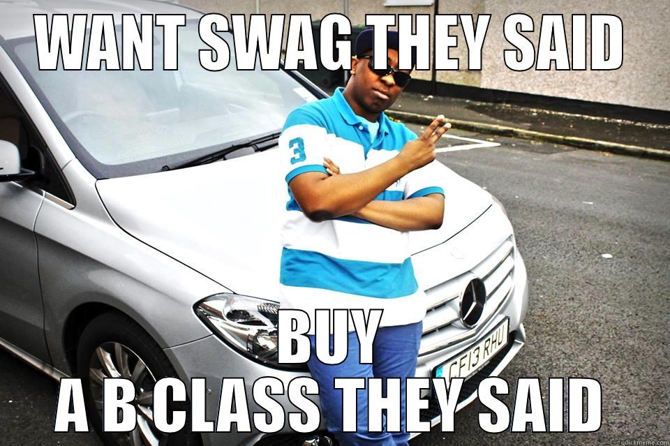 Swag Man - WANT SWAG THEY SAID BUY A B CLASS THEY SAID Misc