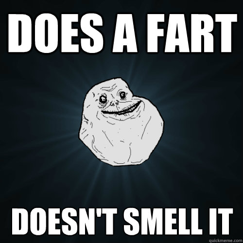 does a fart  doesn't smell it  Caption 3 goes here  Forever Alone