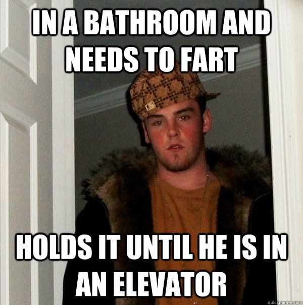 IN a bathroom and needs to fart holds it until he is in an elevator   Scumbag Steve