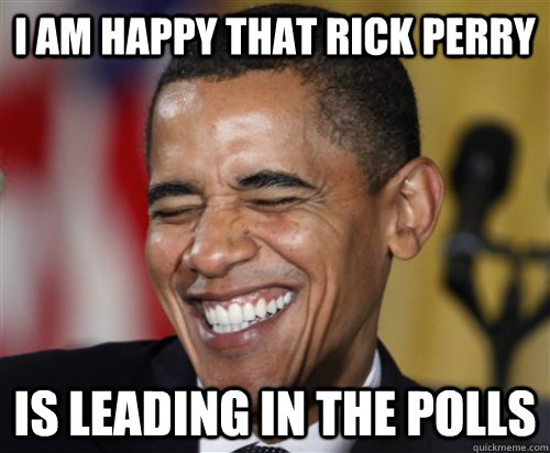 I am happy that Rick Perry  is Leading in the Polls - I am happy that Rick Perry  is Leading in the Polls  Scumbag Obama