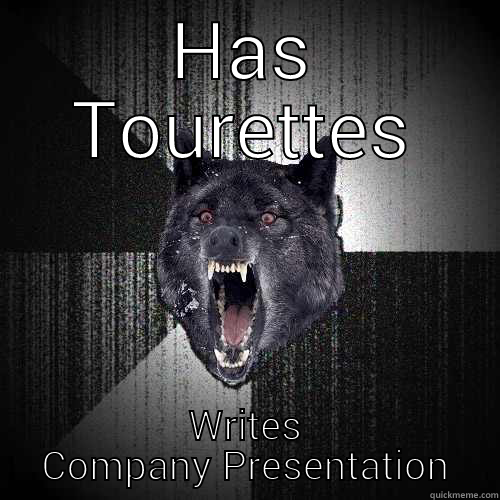 Writer with Tourettes - HAS TOURETTES WRITES COMPANY PRESENTATION Insanity Wolf