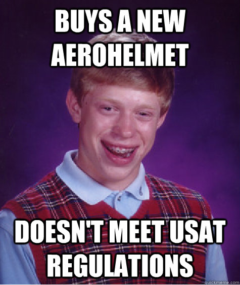 Buys a new aerohelmet Doesn't meet USAT regulations  Bad Luck Brian