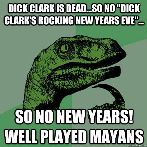 Dick Clark is dead...So no 