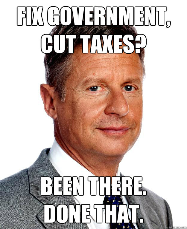 Fix Government,
Cut Taxes? Been There.
Done That.  Gary Johnson for president