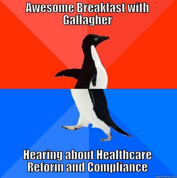 TL;DR -Awesome Breakfast, Another Seminar - AWESOME BREAKFAST WITH GALLAGHER HEARING ABOUT HEALTHCARE REFORM AND COMPLIANCE Socially Awesome Awkward Penguin