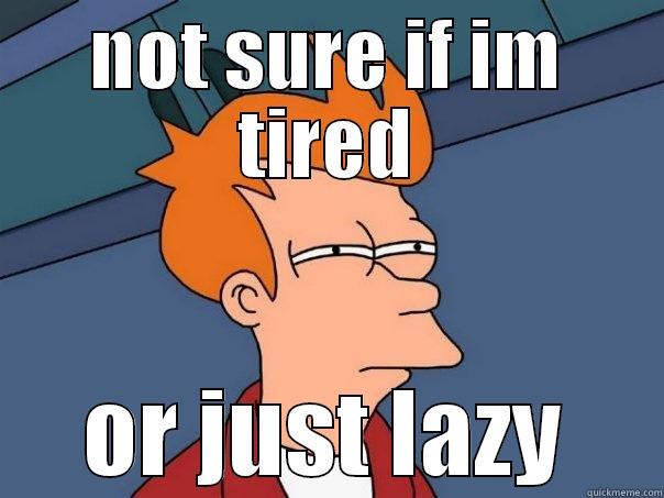 NOT SURE IF IM TIRED OR JUST LAZY Futurama Fry