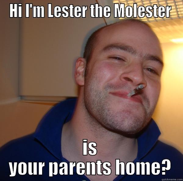 average white guy - HI I'M LESTER THE MOLESTER IS YOUR PARENTS HOME? Good Guy Greg 