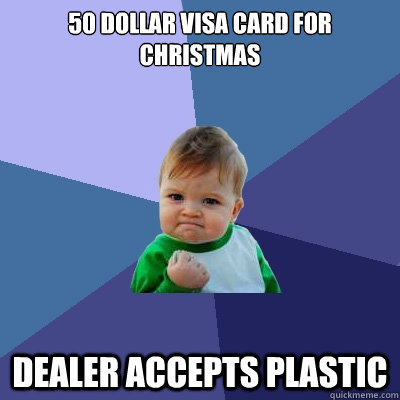 50 dollar Visa card for christmas dealer accepts plastic  Success Kid