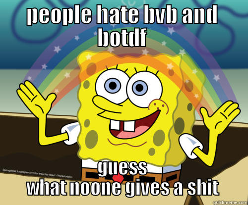 PEOPLE HATE BVB AND BOTDF GUESS WHAT NOONE GIVES A SHIT Spongebob rainbow