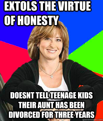 extols the virtue of honesty doesnt tell teenage kids their aunt has been divorced for three years  Sheltering Suburban Mom