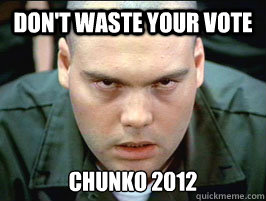 Don't waste your vote  Chunko 2012  private pyle