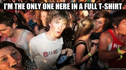 I'm the only one here in a full t-shirt   Sudden Clarity Clarence