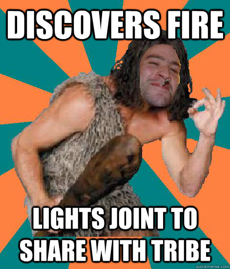 discovers fire lights joint to share with tribe  Good Guy Grog