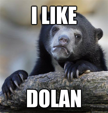 i like  dolan  Confession Bear