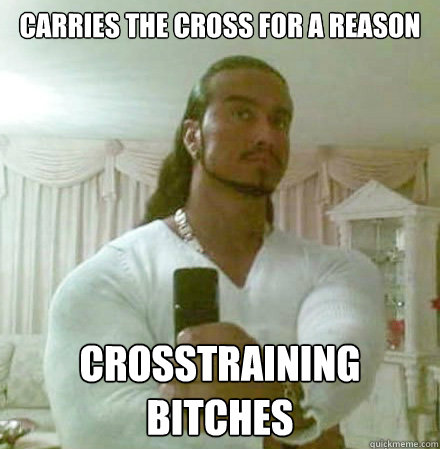 Carries the cross for a reason crosstraining bitches  Guido Jesus