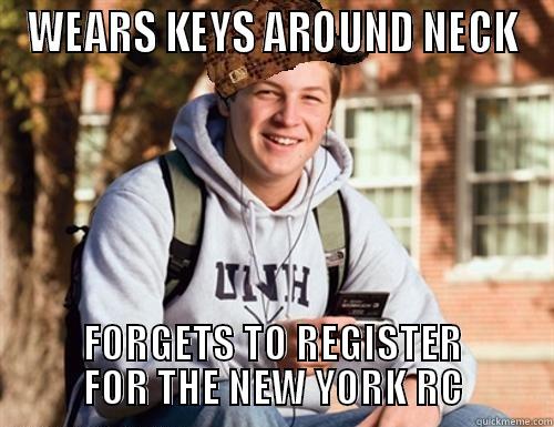 WEARS KEYS AROUND NECK FORGETS TO REGISTER FOR THE NEW YORK RC College Freshman