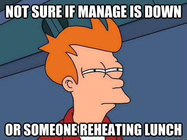 NOT SURE IF MANAGE IS DOWN OR SOMEONE REHEATING LUNCH  Futurama Fry