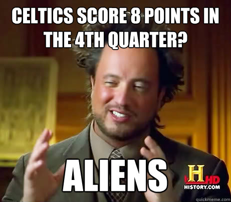 Celtics score 8 points in the 4th quarter? Aliens  Ancient Aliens Earthquake