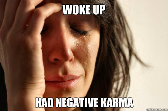 woke up had negative karma   First World Problems