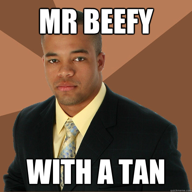 mr beefy with a tan - mr beefy with a tan  Successful Black Man