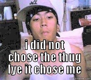  I DID NOT CHOSE THE THUG LYE IT CHOSE ME Misc