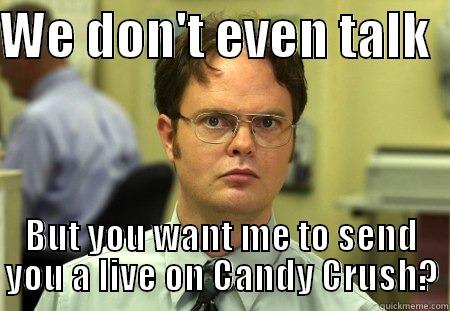 Silly kids! - WE DON'T EVEN TALK   BUT YOU WANT ME TO SEND YOU A LIVE ON CANDY CRUSH? Schrute