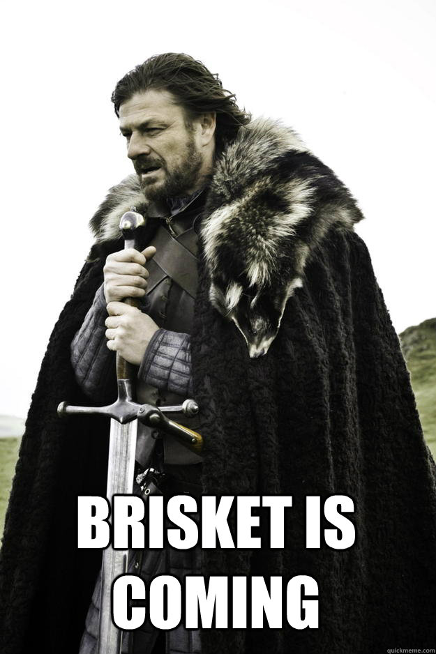  BRISKET IS COMING  Winter is coming