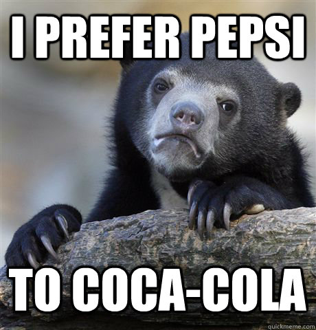 I prefer Pepsi To Coca-cola  Confession Bear