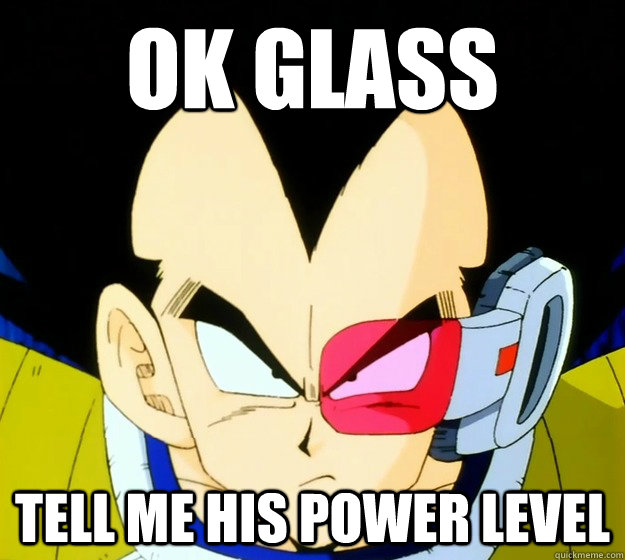 OK glass tell me his power level  Google Glass Vegeta