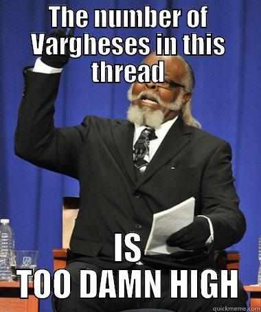 THE NUMBER OF VARGHESES IN THIS THREAD IS TOO DAMN HIGH The Rent Is Too Damn High