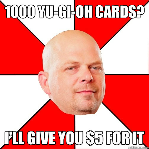 1000 Yu-gi-oh cards? I'll give you $5 for it  Pawn Star