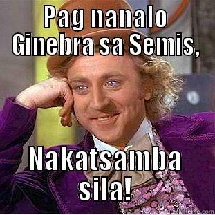 PAG NANALO GINEBRA SA SEMIS, NAKATSAMBA SILA! Creepy Wonka