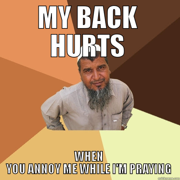 MY BACK HURTS WHEN YOU ANNOY ME WHILE I'M PRAYING Ordinary Muslim Man