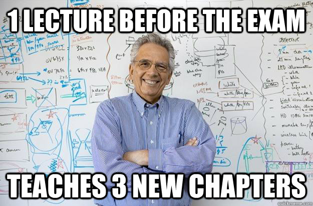 1 lecture before the exam Teaches 3 new chapters  Engineering Professor