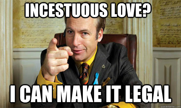 incestuous love? i can make it legal - incestuous love? i can make it legal  Better Call Saul!