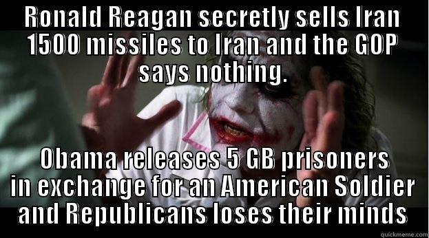 RONALD REAGAN SECRETLY SELLS IRAN 1500 MISSILES TO IRAN AND THE GOP SAYS NOTHING.  OBAMA RELEASES 5 GB PRISONERS IN EXCHANGE FOR AN AMERICAN SOLDIER AND REPUBLICANS LOSES THEIR MINDS Joker Mind Loss