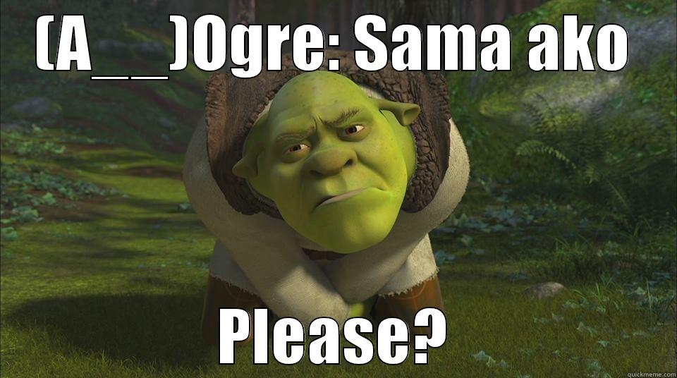 (A__)OGRE: SAMA AKO PLEASE? Misc