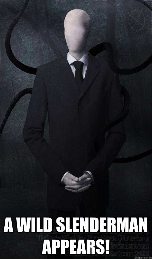  A wild slenderman appears!  Slenderman