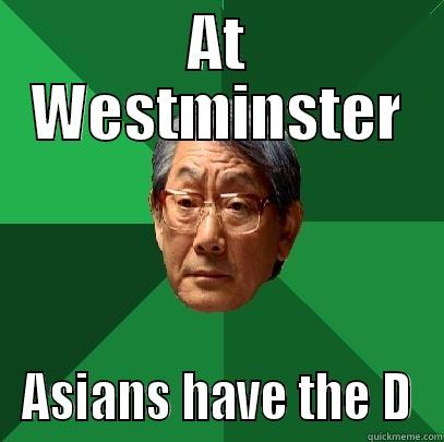 AT WESTMINSTER ASIANS HAVE THE D High Expectations Asian Father