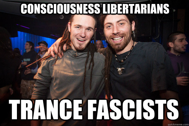 consciousness libertarians trance fascists - consciousness libertarians trance fascists  Cool Psytrance Bros